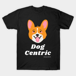 Corgi Dog Centric Since Birth T-Shirt